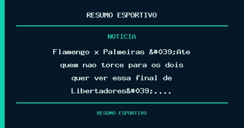 Flamengo x Palmeiras? 'Até quem não torce para os dois quer ver essa final de Libertadores',…