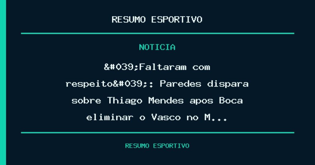 'Faltaram com respeito': Paredes dispara sobre Thiago Mendes após Boca eliminar o Vasco no M…