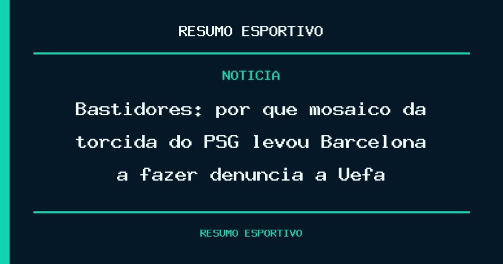 Bastidores: por que mosaico da torcida do PSG levou Barcelona a fazer denúncia à Uefa