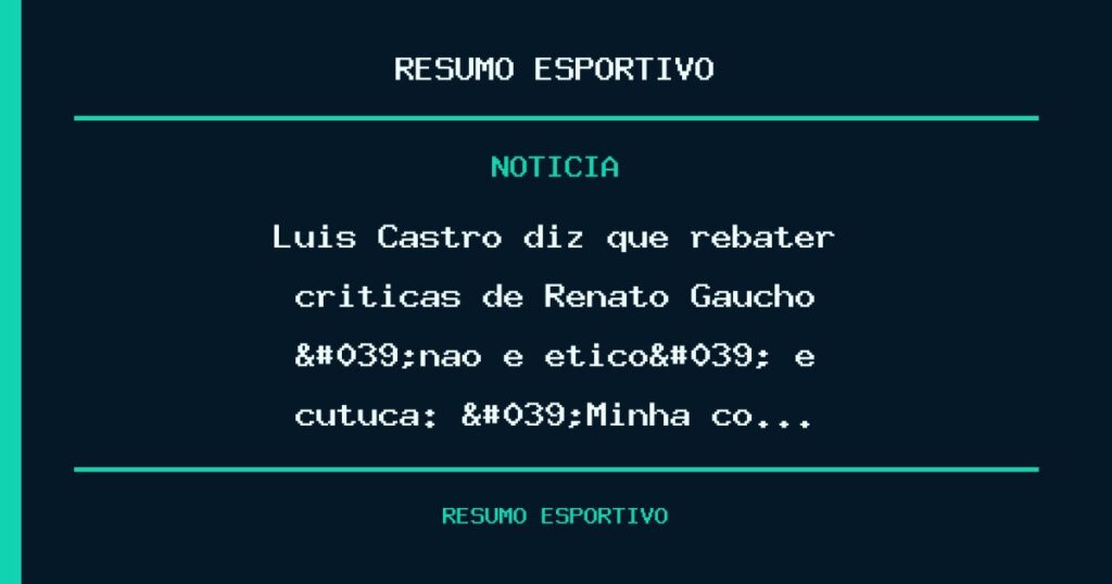 Luís Castro diz que rebater críticas de Renato Gaúcho 'não é ético' e cutuca: 'Minha co…