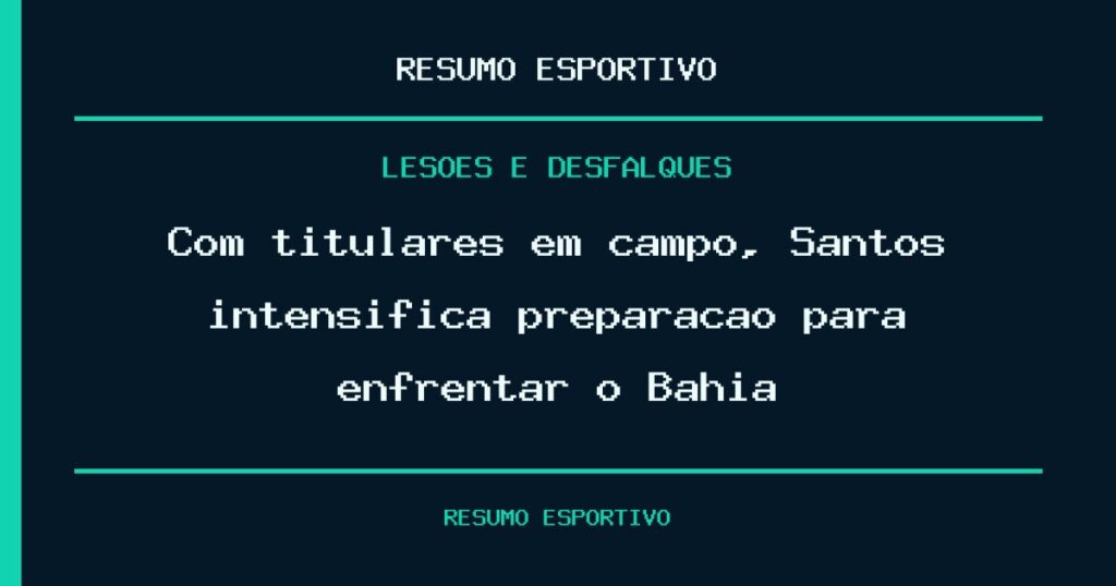 Com titulares em campo, Santos intensifica preparação para enfrentar o Bahia