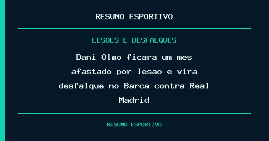 Dani Olmo ficará um mês afastado por lesão e vira desfalque no Barça contra Real Madrid