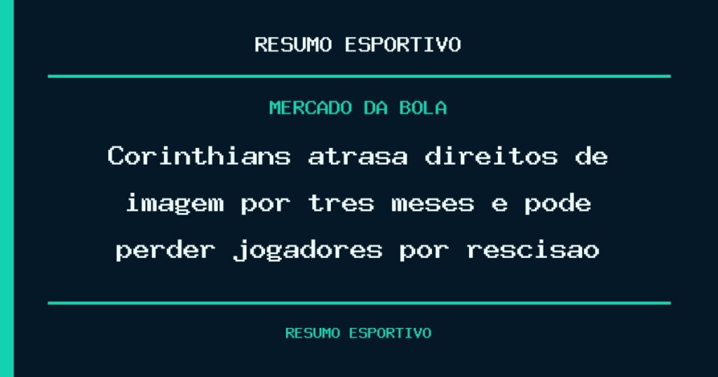 Corinthians atrasa direitos de imagem por três meses e pode perder jogadores por rescisão