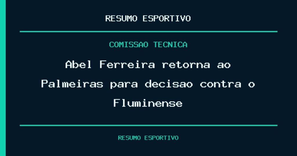 Abel Ferreira retorna ao Palmeiras para decisão contra o Fluminense