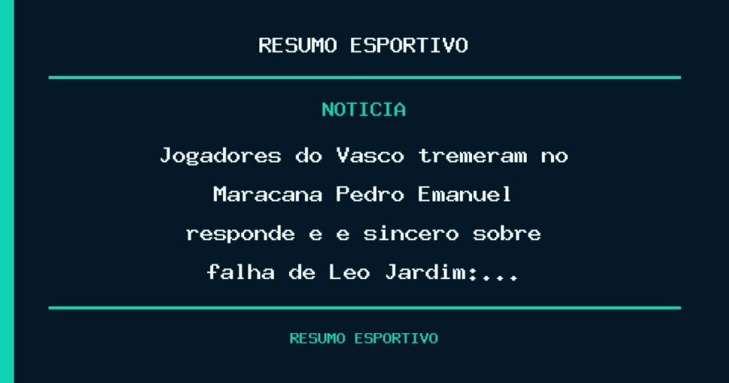 Jogadores do Vasco tremeram no Maracanã? Pedro Emanuel responde e é sincero sobre falha de Léo Jardim:…