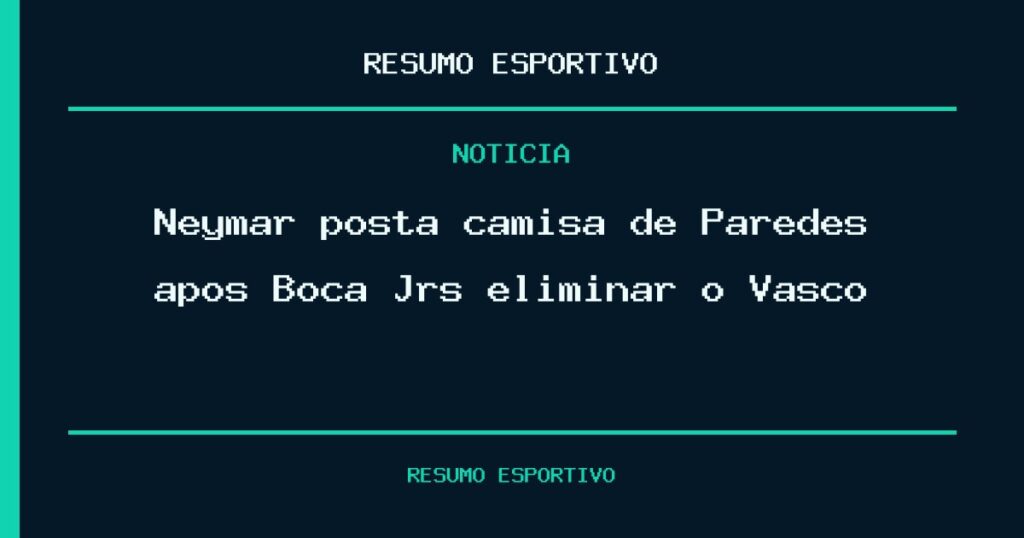 Neymar posta camisa de Paredes após Boca Jrs eliminar o Vasco