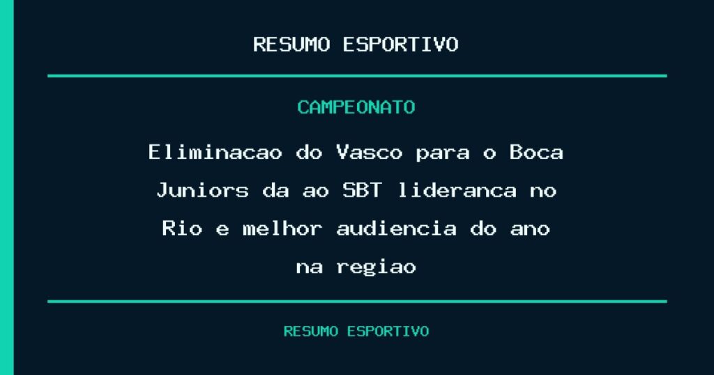 Eliminação do Vasco para o Boca Juniors dá ao SBT liderança no Rio e melhor audiência do ano na região