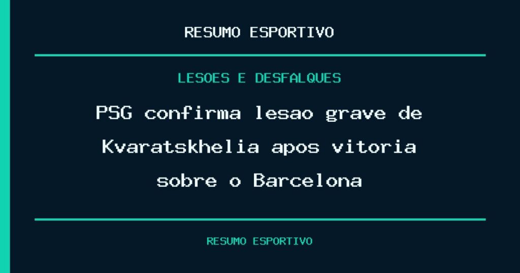 PSG confirma lesão grave de Kvaratskhelia após vitória sobre o Barcelona