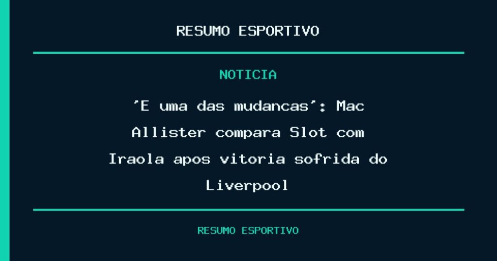 ‘É uma das mudanças’: Mac Allister compara Slot com Iraola após vitória sofrida do Liverpool