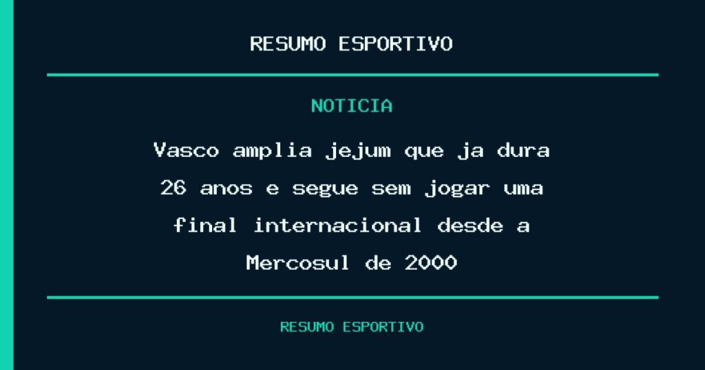 Vasco amplia jejum que já dura 26 anos e segue sem jogar uma final internacional desde a Mercosul de 2000