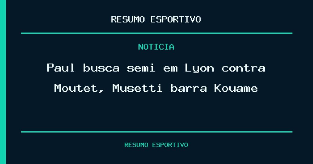 Paul busca semi em Lyon contra Moutet, Musetti barra Kouame