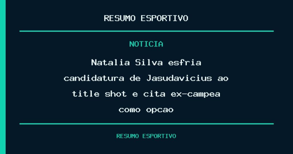 Natália Silva esfria candidatura de Jasudavicius ao title shot e cita ex-campeã como opção