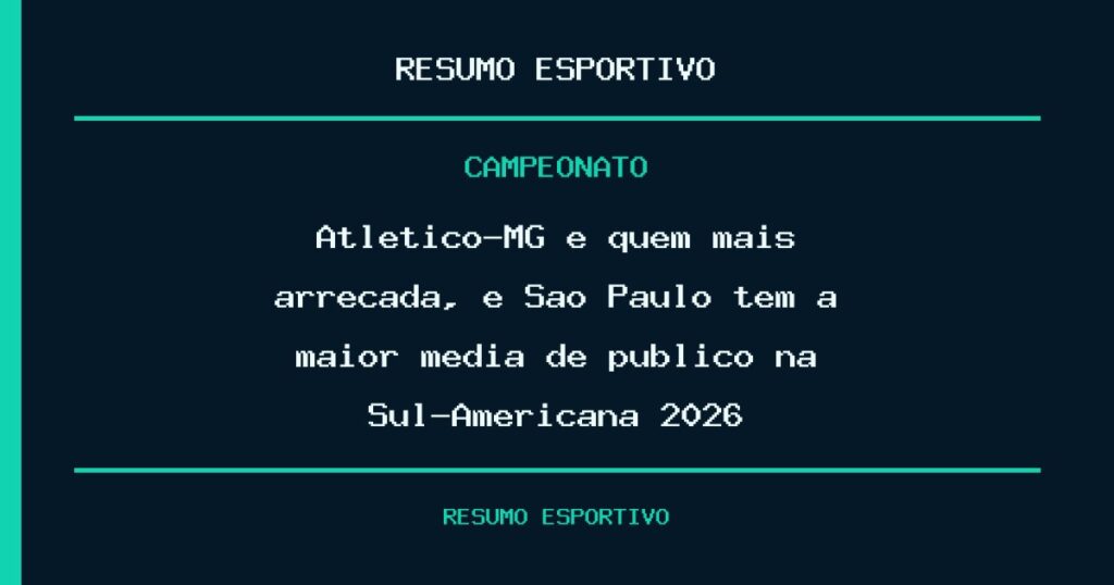 Atlético-MG é quem mais arrecada, e São Paulo tem a maior média de público na Sul-Americana 2026