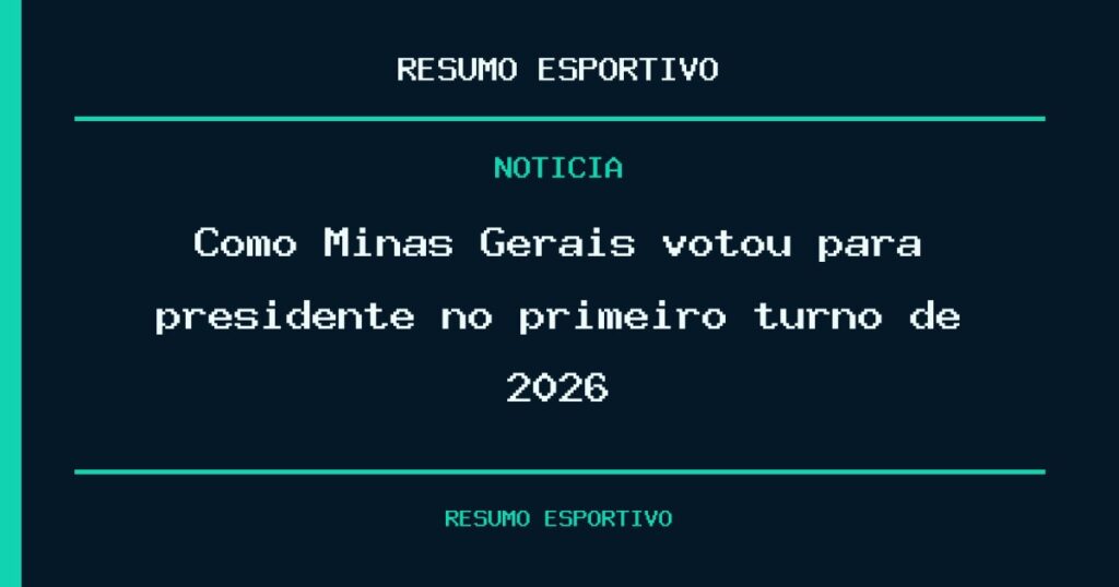 Como Minas Gerais votou para presidente no primeiro turno de 2026