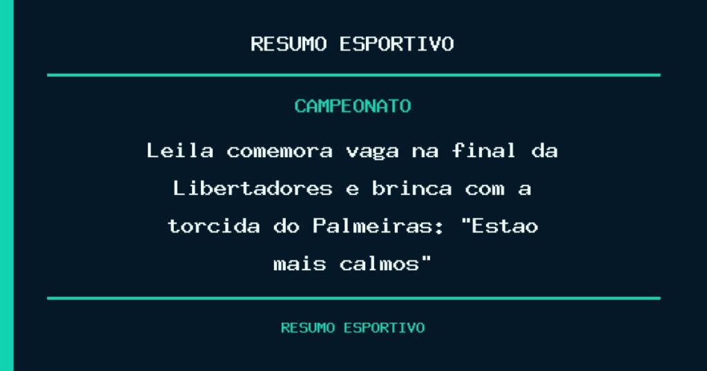 Leila comemora vaga na final da Libertadores e brinca com a torcida do Palmeiras: “Estão mais calmos?”