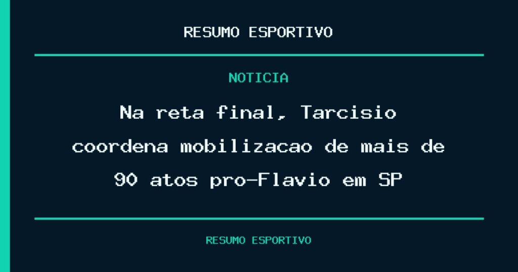 Na reta final, Tarcísio coordena mobilização de mais de 90 atos pró-Flavio em SP