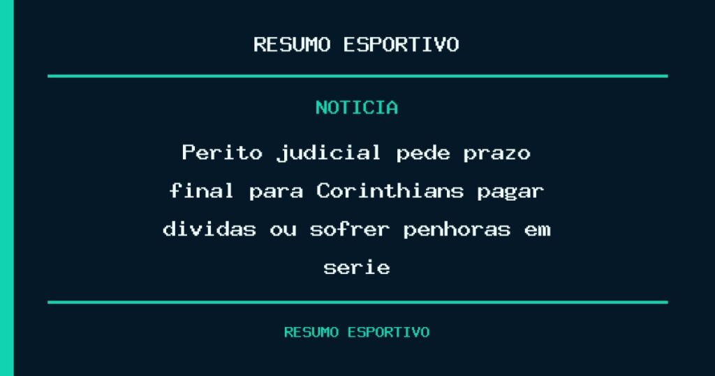 Perito judicial pede prazo final para Corinthians pagar dívidas ou sofrer penhoras em série
