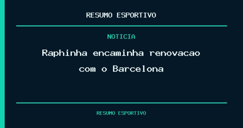 Raphinha encaminha renovação com o Barcelona