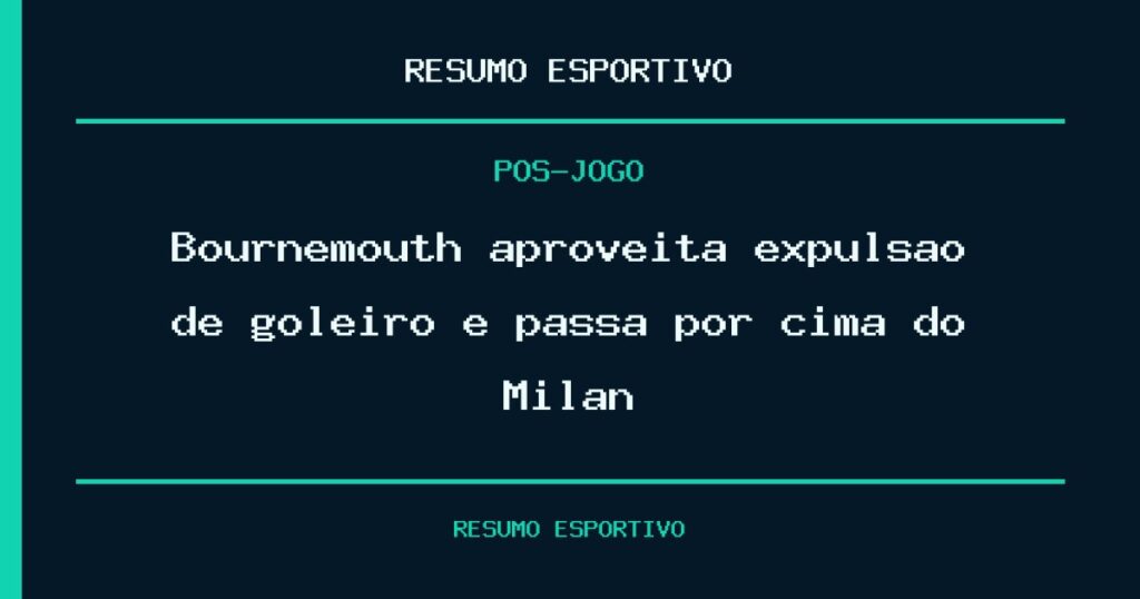 Bournemouth aproveita expulsão de goleiro e passa por cima do Milan