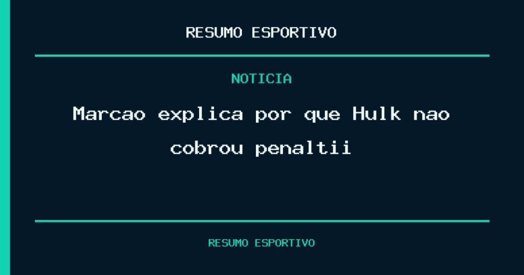 Marcão explica por que Hulk não cobrou pênaltii