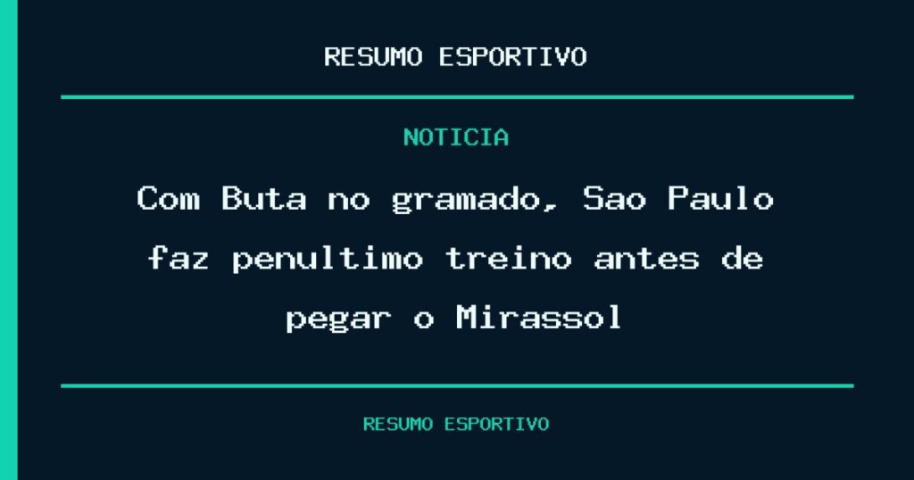 Com Buta no gramado, São Paulo faz penúltimo treino antes de pegar o Mirassol