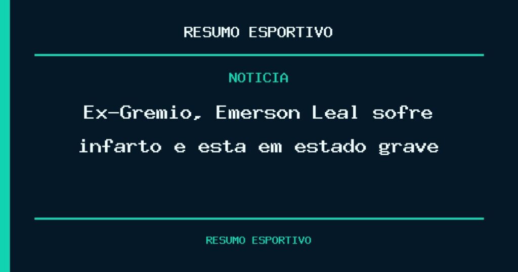 Ex-Grêmio, Emerson Leal sofre infarto e está em estado grave