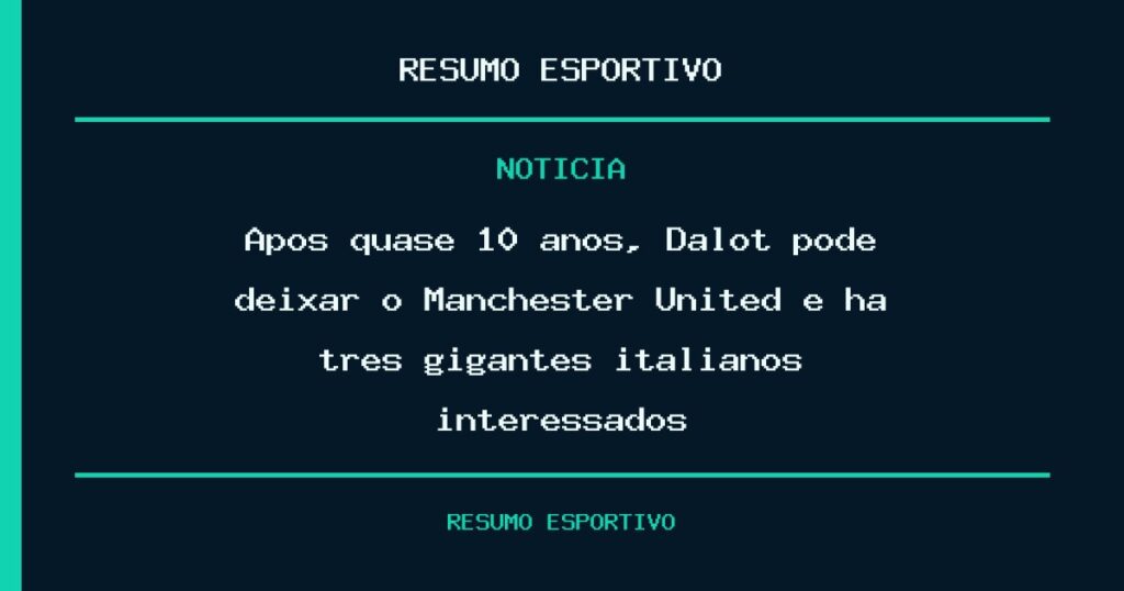 Após quase 10 anos, Dalot pode deixar o Manchester United e há três gigantes italianos interessados