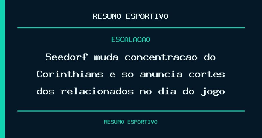 Seedorf muda concentração do Corinthians e só anuncia cortes dos relacionados no dia do jogo