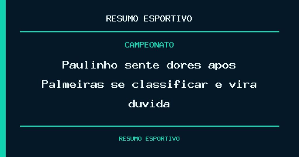 Paulinho sente dores após Palmeiras se classificar e vira dúvida