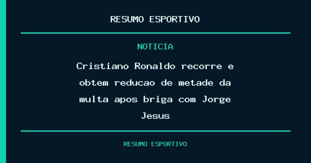 Cristiano Ronaldo recorre e obtém redução de metade da multa após briga com Jorge Jesus