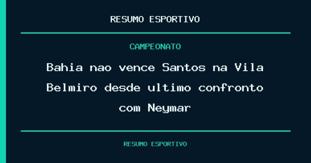 Bahia não vence Santos na Vila Belmiro desde último confronto com Neymar