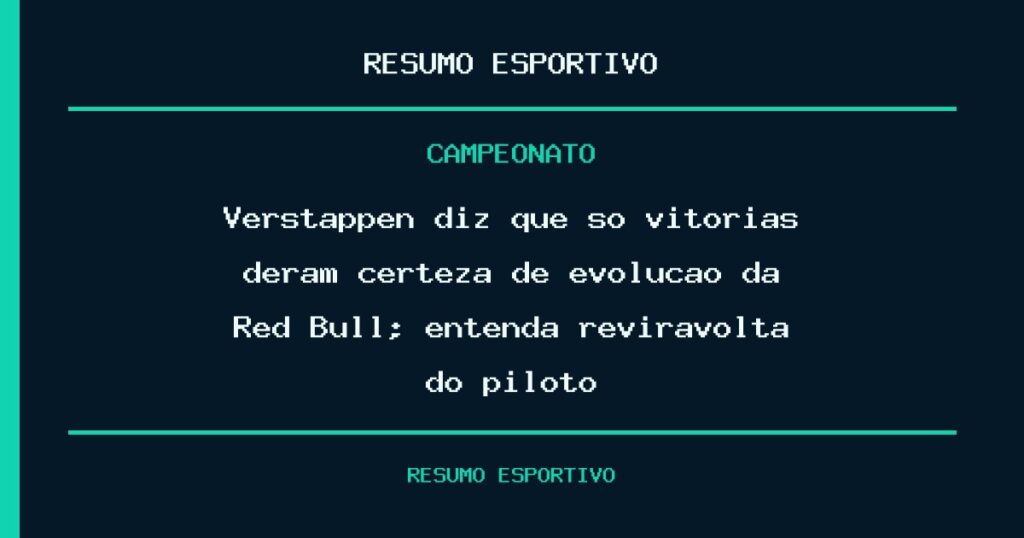 Verstappen diz que só vitórias deram certeza de evolução da Red Bull; entenda reviravolta do piloto