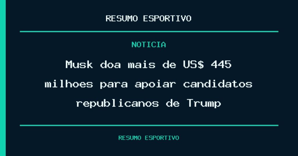 Musk doa mais de US$ 445 milhões para apoiar candidatos republicanos de Trump