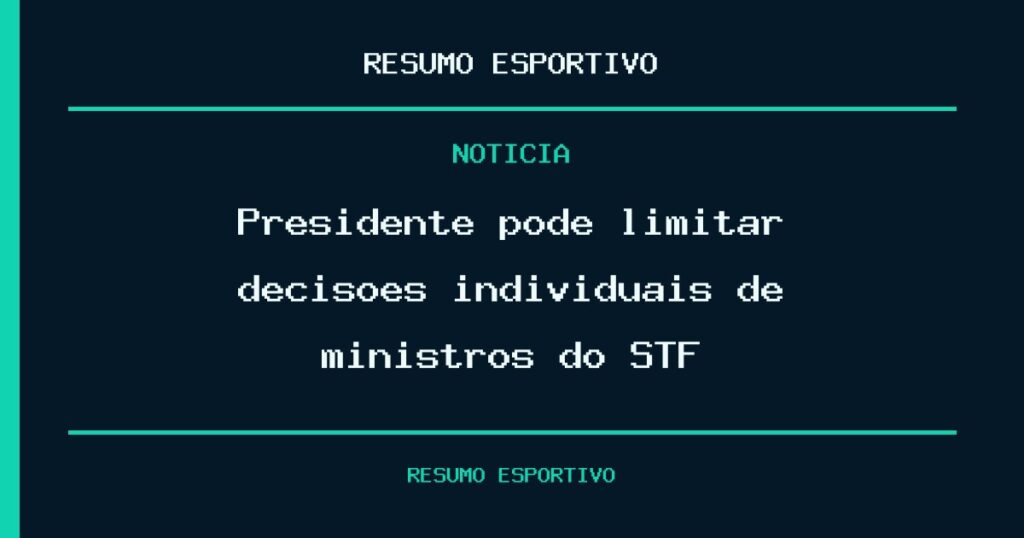 Presidente pode limitar decisões individuais de ministros do STF?