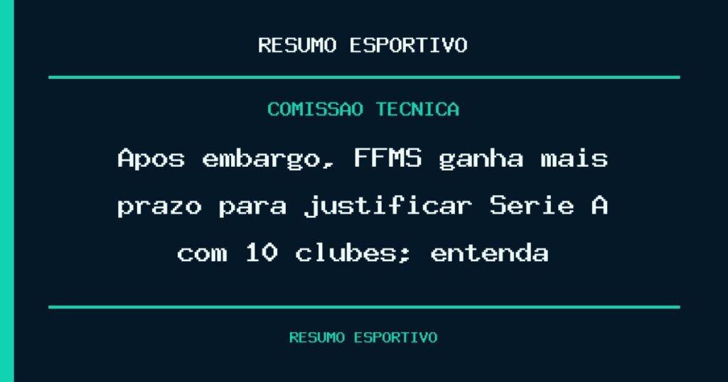Após embargo, FFMS ganha mais prazo para justificar Série A com 10 clubes; entenda