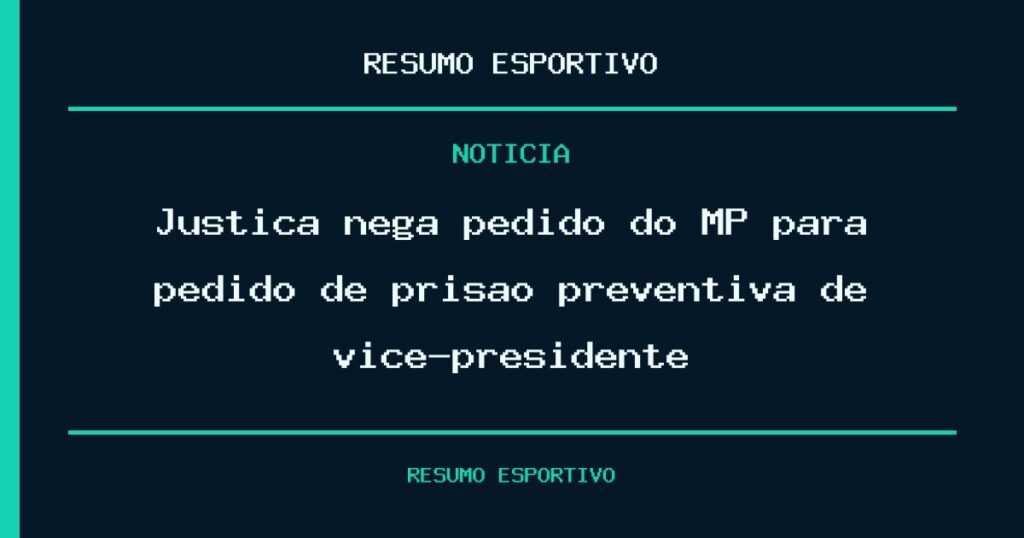 Justiça nega pedido do MP para pedido de prisão preventiva de vice-presidente