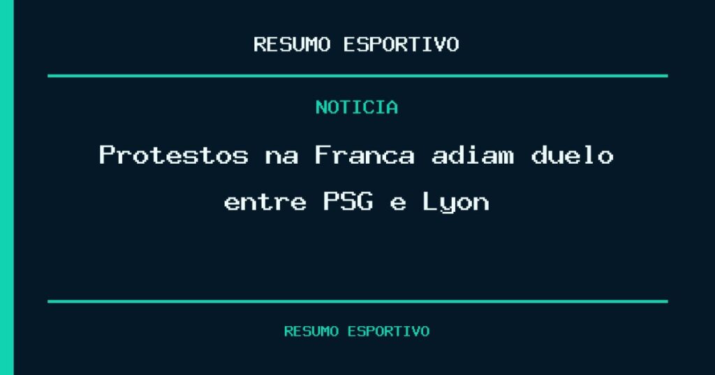 Protestos na França adiam duelo entre PSG e Lyon