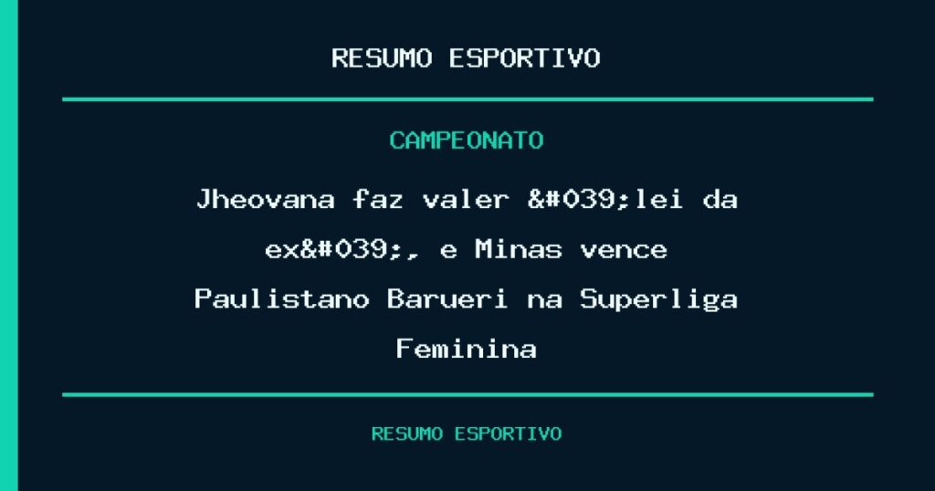 Jheovana faz valer 'lei da ex', e Minas vence Paulistano Barueri na Superliga Feminina