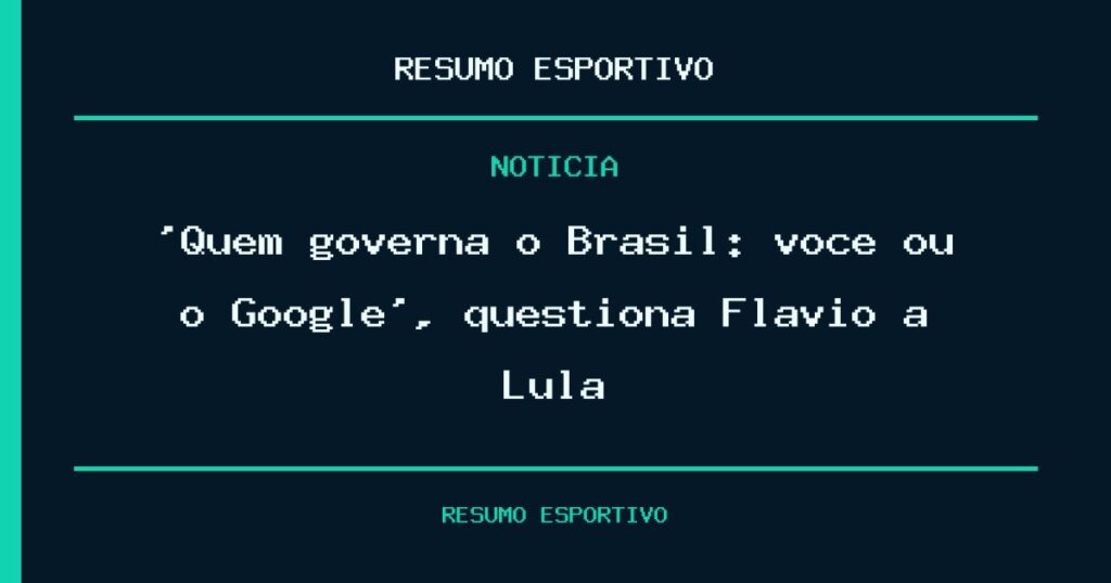 ‘Quem governa o Brasil: você ou o Google?’, questiona Flávio a Lula