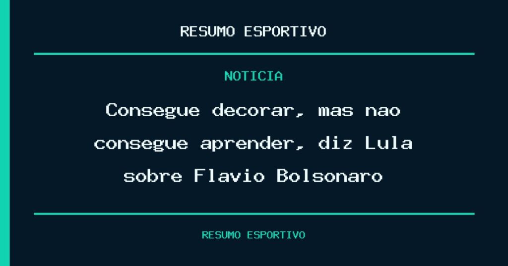 Consegue decorar, mas não consegue aprender, diz Lula sobre Flávio Bolsonaro