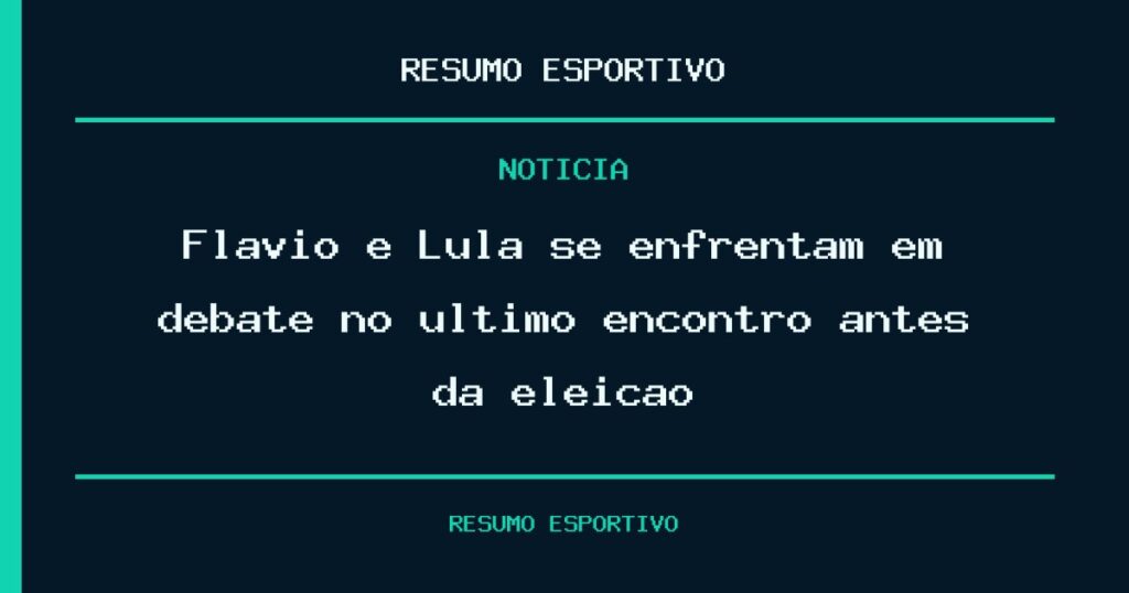 Flávio e Lula se enfrentam em debate no último encontro antes da eleição