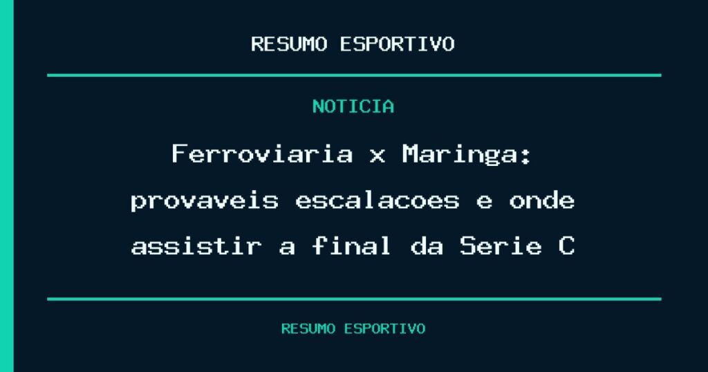 Ferroviária x Maringá: prováveis escalações e onde assistir à final da Série C