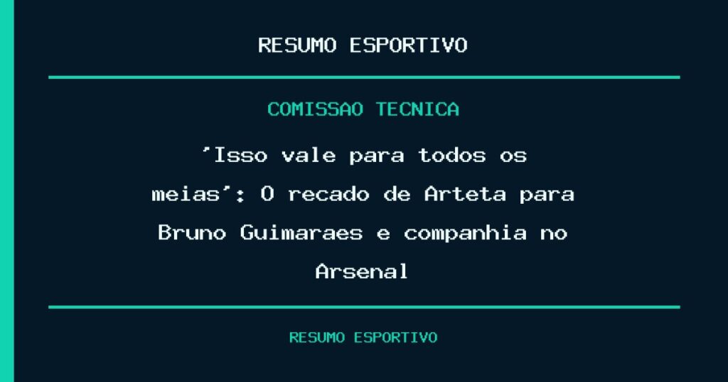 ‘Isso vale para todos os meias’: O recado de Arteta para Bruno Guimarães e companhia no Arsenal