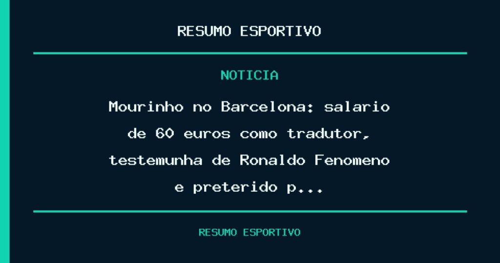 Mourinho no Barcelona: salário de 60 euros como tradutor, testemunha de Ronaldo Fenômeno e preterido p…