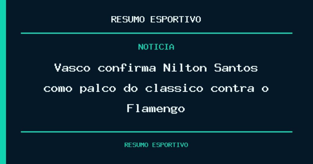 Vasco confirma Nilton Santos como palco do clássico contra o Flamengo