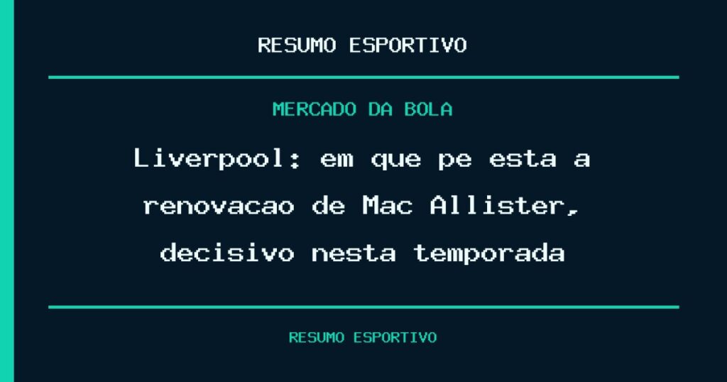 Liverpool: em que pé está a renovação de Mac Allister, decisivo nesta temporada?