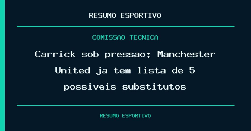 Carrick sob pressão: Manchester United já tem lista de 5 possíveis substitutos