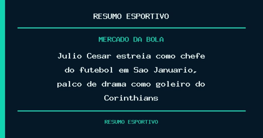 Julio Cesar estreia como chefe do futebol em São Januário, palco de drama como goleiro do Corinthians