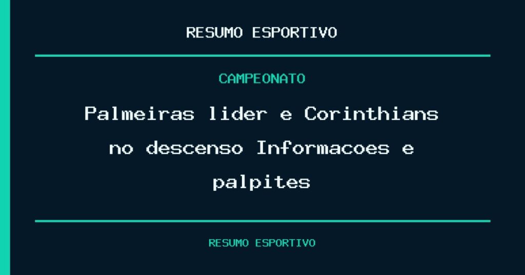 Palmeiras líder e Corinthians no descenso? Informações e palpites