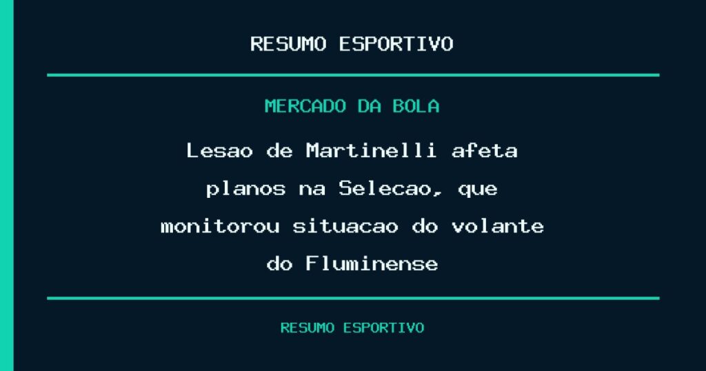 Lesão de Martinelli afeta planos na Seleção, que monitorou situação do volante do Fluminense
